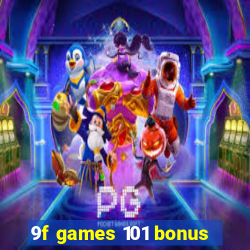 9f games 101 bonus